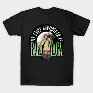 My Fairy Godmother is Baba Yaga T-Shirt